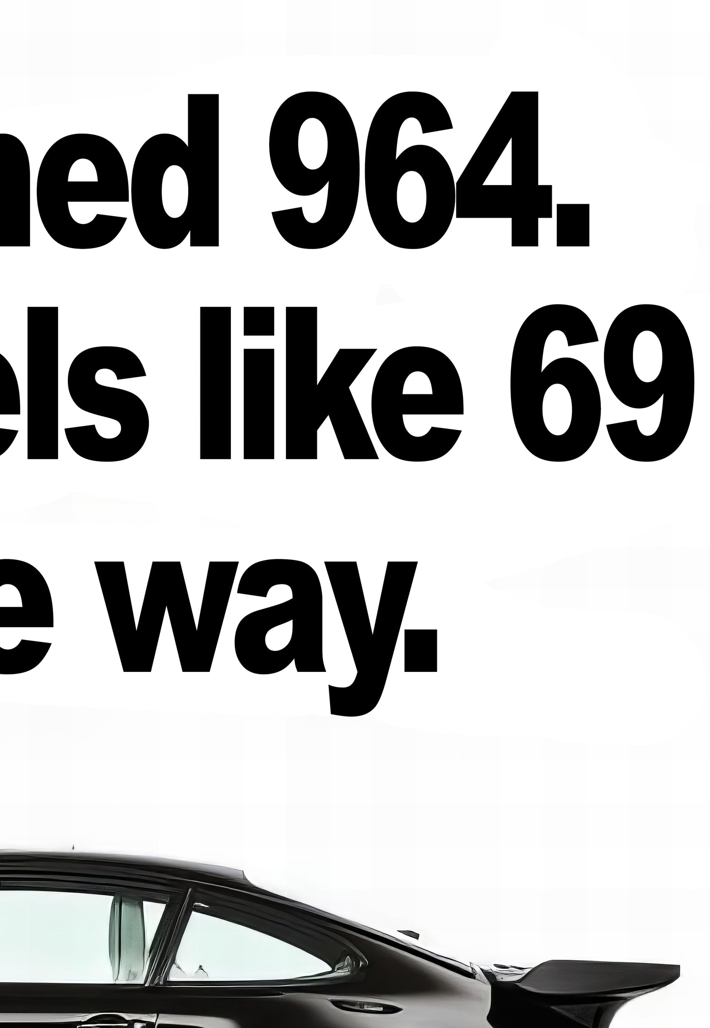 Porsche 911 "It's Named 964. But It Feels Like 69 All The Way" Poster