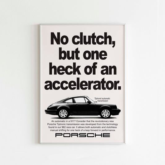 Porsche "No Clutch, But One Heck Of An Accelerator" Poster